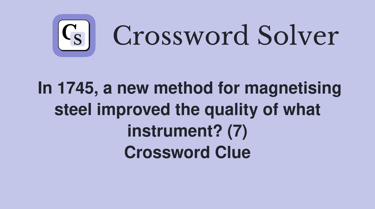 In 1745, a new method for steel improved the quality of